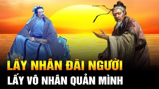 [ĐẮC NHÂN TÂM]: LẤY NHÂN ĐÃI NGƯỜI - LẤY VÔ NHÂN QUẢN MÌNH