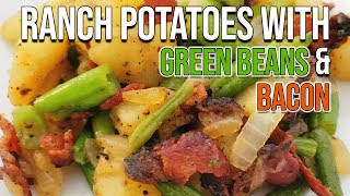 Ranch Potatoes with Green Beans & Bacon