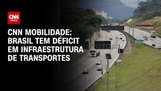 CNN Mobilidade: Brasil tem déficit em infraestrutura de transportes | CNN PRIME TIME