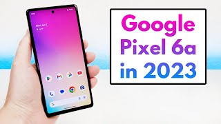 Google Pixel 6a in 2023 - (Still Worth It?) - YouTube