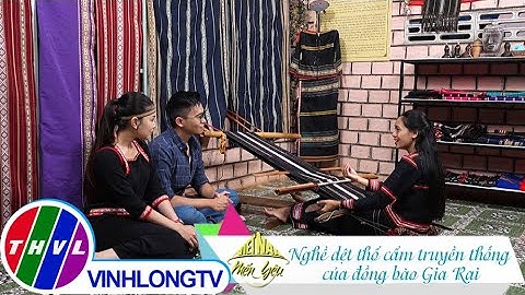 Việt Nam mến yêu - Tập 273: Khám phá nghề dệt thổ cẩm truyền thống của đồng bào Gia Rai