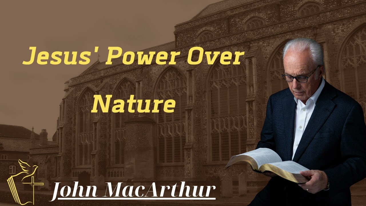 Jesus' Power Over Nature - John MacArthur Message