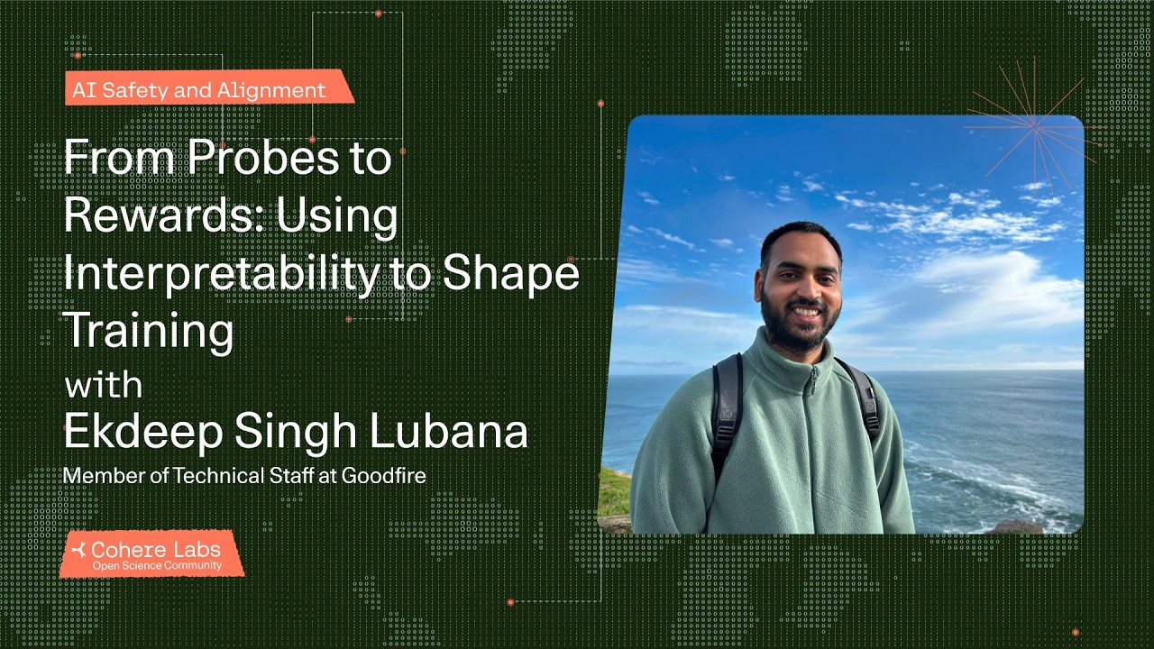 Ekdeep Singh Lubana - From Probes to Rewards  Using Interpretability to Shape Training