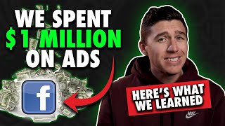 We Spent $1 Million on Facebook Ads... Here's What We Learned!