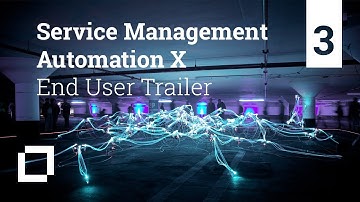 Service Management Automation X: End User Trailer