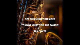 Det er ikke det du siger  (It's not what you are saying) - Sax Cover