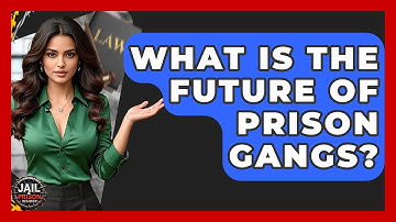 What Is The Future Of Prison Gangs? - Jail & Prison Insider