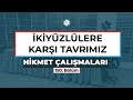 Hikmet Çalışmaları | İKİYÜZLÜLERE KARŞI TAVRIMIZ