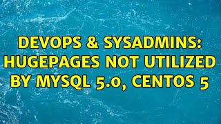 DevOps & SysAdmins: Hugepages not utilized by MySQL 5.0, CentOS 5 (2 Solutions!!)