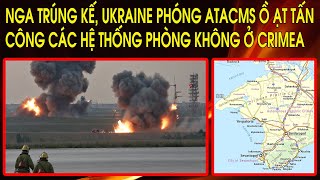 Nga trúng kế, lộ ra S-400, Ukraine phóng ATACMS ồ ạt tấn công các hệ thống phòng không ở Crimea