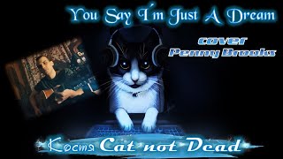 Костя Cat not Dead - You Say I’m Just A Dream (cover Penny Brooks)