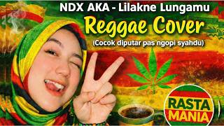 NDX AKA - LILAKNO LUNGAMU | Cover Reggae Version (Cocok Diputar Saat Ngopi)