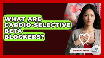 What Are Cardio-Selective Beta Blockers? - Cardiology Community
