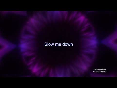 Slow Me Down Instrumental Lyric (By Charles Weems)