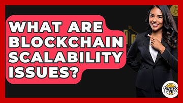 What Are Blockchain Scalability Issues? - CryptoBasics360.com