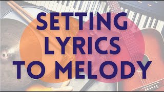 How To Write Songs — Setting Lyrics To Melody