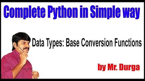 Python Tutorial ||  Data Types|| Base Conversion Functions || by Durga Sir