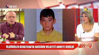 Öldürülen Beratcan'ın abisinin velayeti anneye verildi