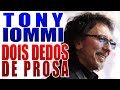 Tony Iommi - Dois Dedos de Prosa - De 1 Tudo