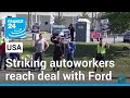 Striking US autoworkers reach preliminary deal with Ford • FRANCE 24 English