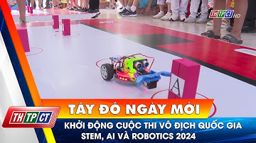 Khởi động cuộc thi vô địch quốc gia Stem, AI và Robotics 2024| Cần Thơ TV