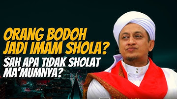 Orang Bodoh Meanjadi  Imam Shalat - Habib Hasan Bin Ismail Al Muhdor