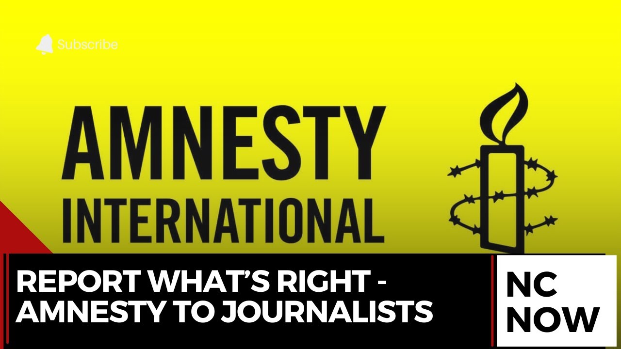 Amnesty International Urges Media to Stay Neutral on Rights Reporting ...