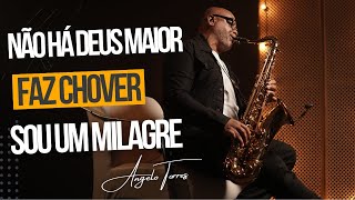 NÃO HÁ DEUS MAIOR / FAZ CHOVER / SOU UM MILAGRE - Instrumental Sax Cover | Angelo Torres