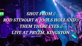 SHOT FROM // ROD STEWART &amp; JOOLS HOLLAND // THEM THERE EYES // LIVE AT PRYZM, KINGSTON