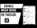 How To Enable Media Reuse On Threads Account