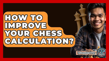 How To Improve Your Chess Calculation? - The Board Game Xpert