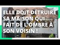 Elle doit détruire sa maison qui fait de l'ombre à son voisin !