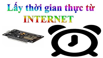 Code ESP8266 lấy thời gian thực từ Internet (ntp time server)