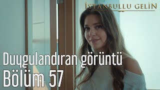 İstanbullu Gelin 57. Bölüm - Süreyya'yı Duygulandıran Görüntü