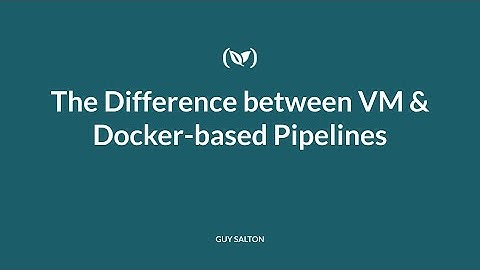 The Difference between VM & Docker-based Pipelines
