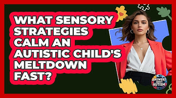 What Sensory Strategies Calm An Autistic Child