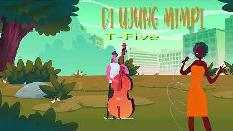 T-Five - Di Ujung Mimpi (Lyric Video)