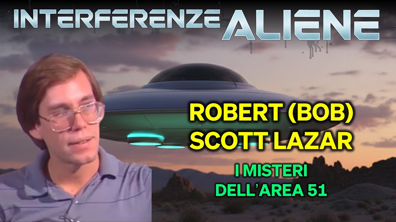 Robert "Bob" Scott Lazar | Interferenze Aliene | I misteri dell'Area 51
