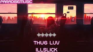 THUG LUV : ILLSLICK