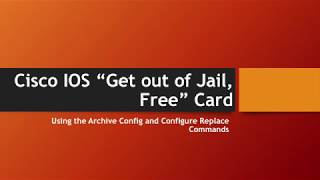 Cisco IOS Archive and Configure Replace Commands - "Get Out Of Jail, Free"