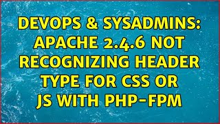DevOps & SysAdmins: apache 2.4.6 not recognizing header type for css or js with php-fpm