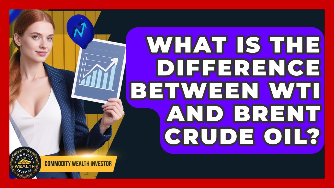 What Is The Difference Between WTI And Brent Crude Oil? - Commodity Wealth Investor