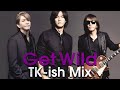 B'z|Get Wild  (TK-ish Mix)