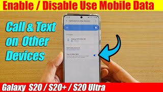 Galaxy S20/S20+: How to Enable / Disable Use Mobile Data for Call & Text on Other Devices