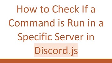 How to Check If a Command is Run in a Specific Server in Discord.js