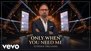 Stephen Orlando - Only When You Need Me