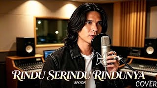 RINDU SERINDU RINDUNYA - SPOON [COVER]