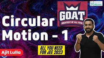 Circular Motion - 1 | The G.O.A.T Series | JEE 2023 | Ajit Lulla