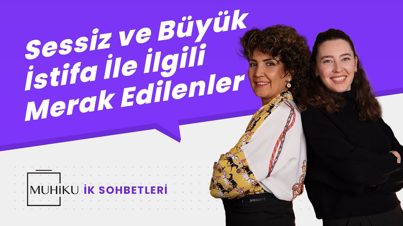Sessiz İstifa ve Büyük İstifa Nedir? Hülya Mutlu (Muhiku İK Sohbetleri)