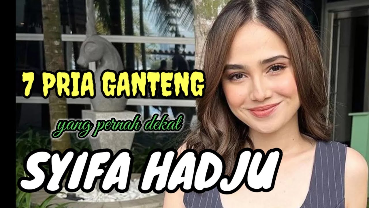Berikut ini adalah 7 Pria ganteng Yang pernah dekat dengan Syifa Hadju